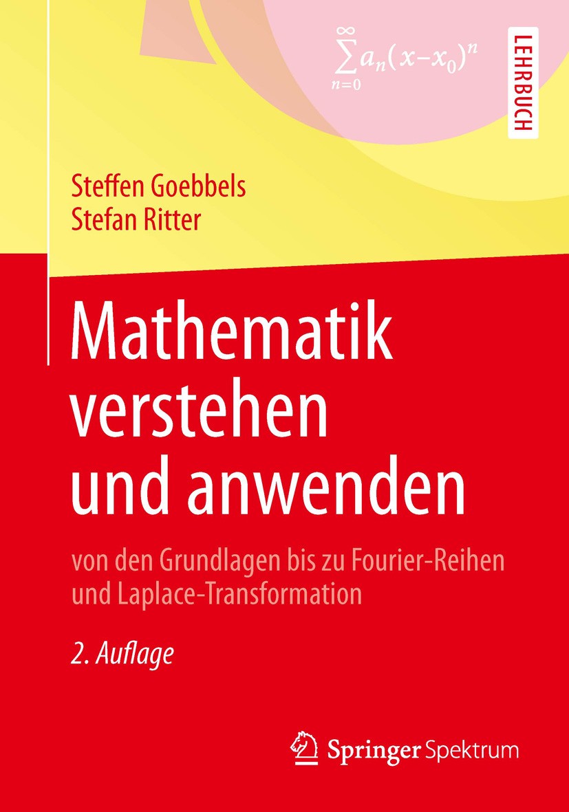 Titlebook: Mathematik verstehen und anwenden – von den Grundlagen bis zu Fourier-Reihen und Laplace-Transformat; Steffen Goebbels,Stefan Ritter Textb Titlebook: Mathematik verstehen und anwenden – von den Grundlagen bis zu Fourier-Reihen und Laplace-Transformat; Steffen Goebbels,Stefan Ritter Textb