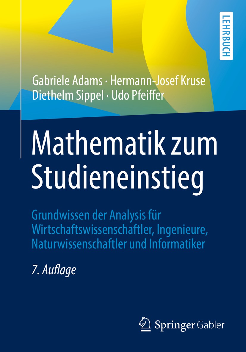 Titlebook: Mathematik zum Studieneinstieg; Grundwissen der Anal Gabriele Adams,Hermann-Josef Kruse,Udo Pfeiffer Textbook 20197th edition Springer-Verl Titlebook: Mathematik zum Studieneinstieg; Grundwissen der Anal Gabriele Adams,Hermann-Josef Kruse,Udo Pfeiffer Textbook 20197th edition Springer-Verl