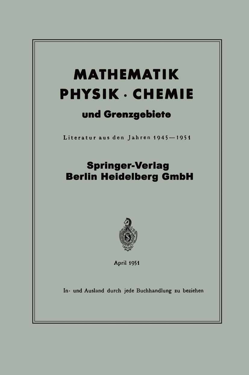 Titlebook: Mathematik, Physik · Chemie und Grenzgebiete; Literatur aus den Ja Springer Verlag Book 1951 Springer-Verlag Berlin Heidelberg 1951 Chemie. Titlebook: Mathematik, Physik · Chemie und Grenzgebiete; Literatur aus den Ja Springer Verlag Book 1951 Springer-Verlag Berlin Heidelberg 1951 Chemie.