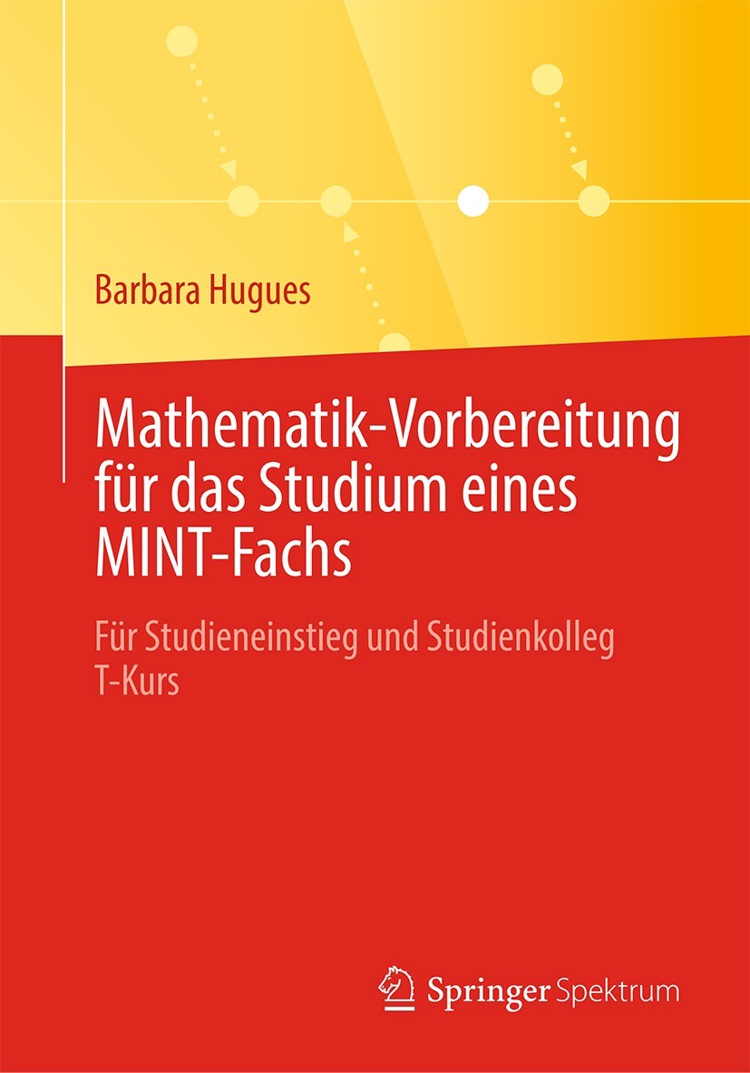 Titlebook: Mathematik-Vorbereitung für das Studium eines MINT-Fachs; Für Studieneinstieg Barbara Hugues Textbook 2023 Der/die Herausgeber bzw. der/di Titlebook: Mathematik-Vorbereitung für das Studium eines MINT-Fachs; Für Studieneinstieg Barbara Hugues Textbook 2023 Der/die Herausgeber bzw. der/di