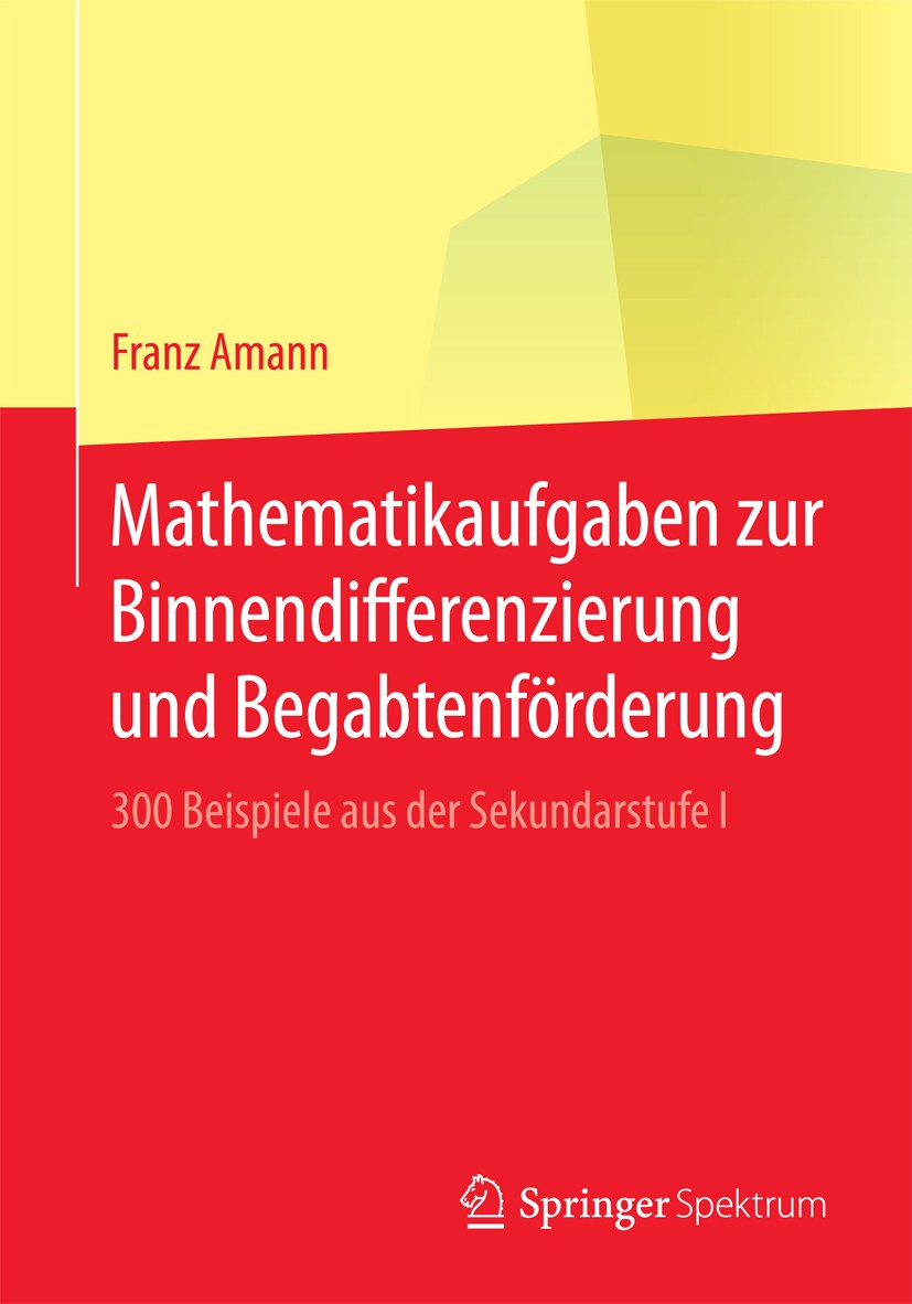 Titlebook: Mathematikaufgaben zur Binnendifferenzierung und Begabtenförderung; 300 Beispiele aus de Franz Amann Textbook 2017 Springer Fachmedien Wies Titlebook: Mathematikaufgaben zur Binnendifferenzierung und Begabtenförderung; 300 Beispiele aus de Franz Amann Textbook 2017 Springer Fachmedien Wies