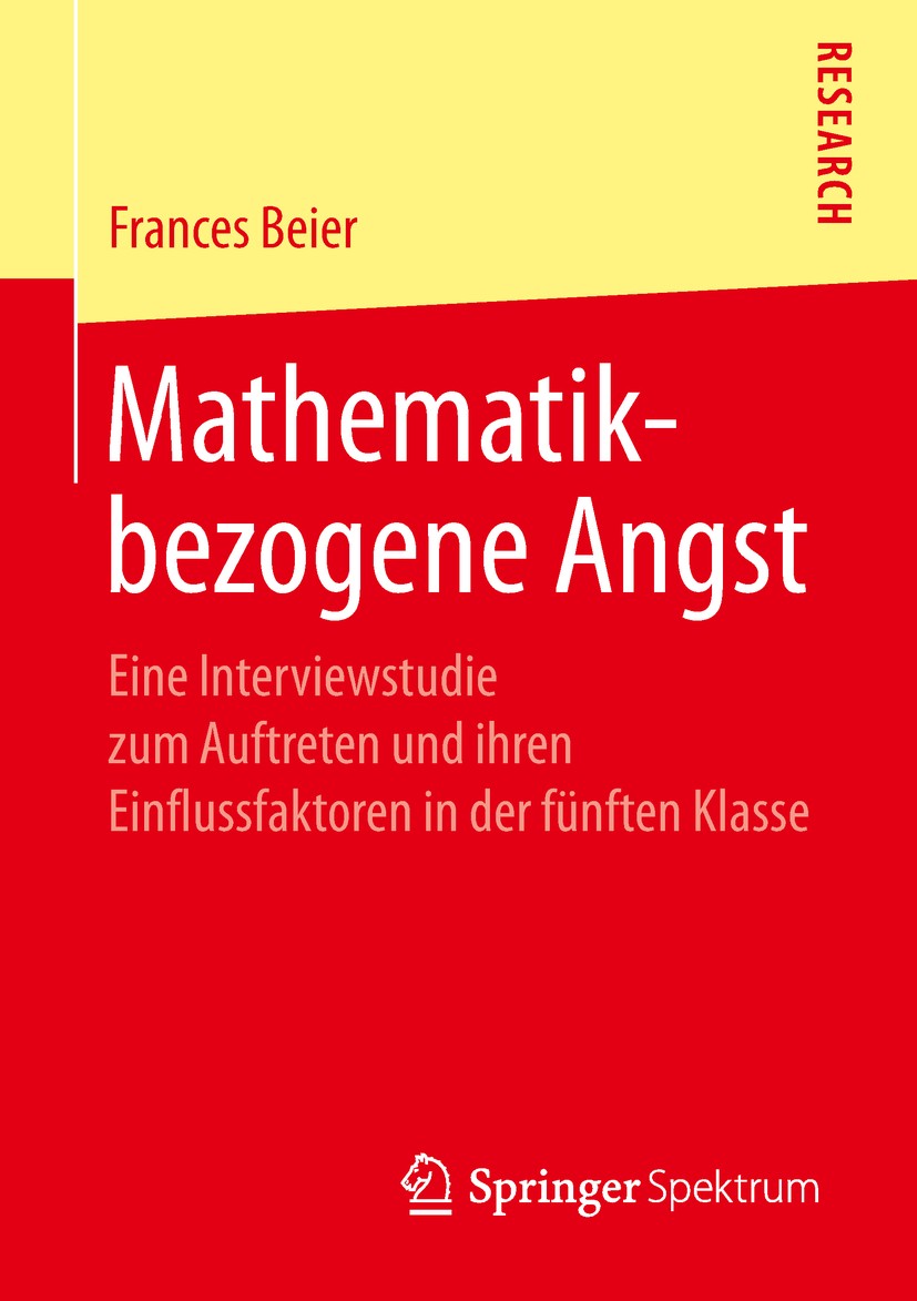 Titlebook: Mathematikbezogene Angst; Eine Interviewstudie Frances Beier Book 2019 Springer Fachmedien Wiesbaden GmbH, ein Teil von Springer Nature 201 Titlebook: Mathematikbezogene Angst; Eine Interviewstudie Frances Beier Book 2019 Springer Fachmedien Wiesbaden GmbH, ein Teil von Springer Nature 201