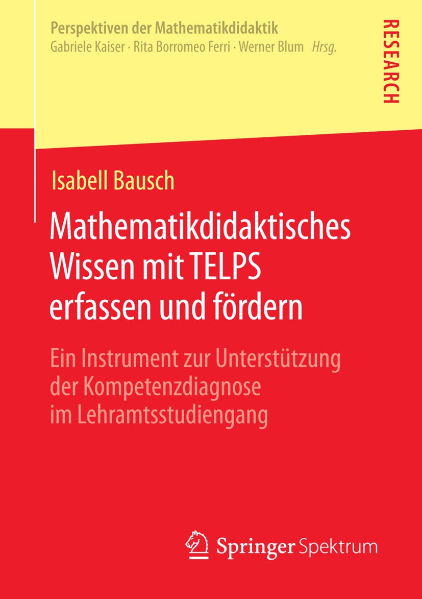 Titlebook: Mathematikdidaktisches Wissen mit TELPS erfassen und fördern; Ein Instrument zur U Isabell Bausch Book 2015 Springer Fachmedien Wiesbaden 2 Titlebook: Mathematikdidaktisches Wissen mit TELPS erfassen und fördern; Ein Instrument zur U Isabell Bausch Book 2015 Springer Fachmedien Wiesbaden 2