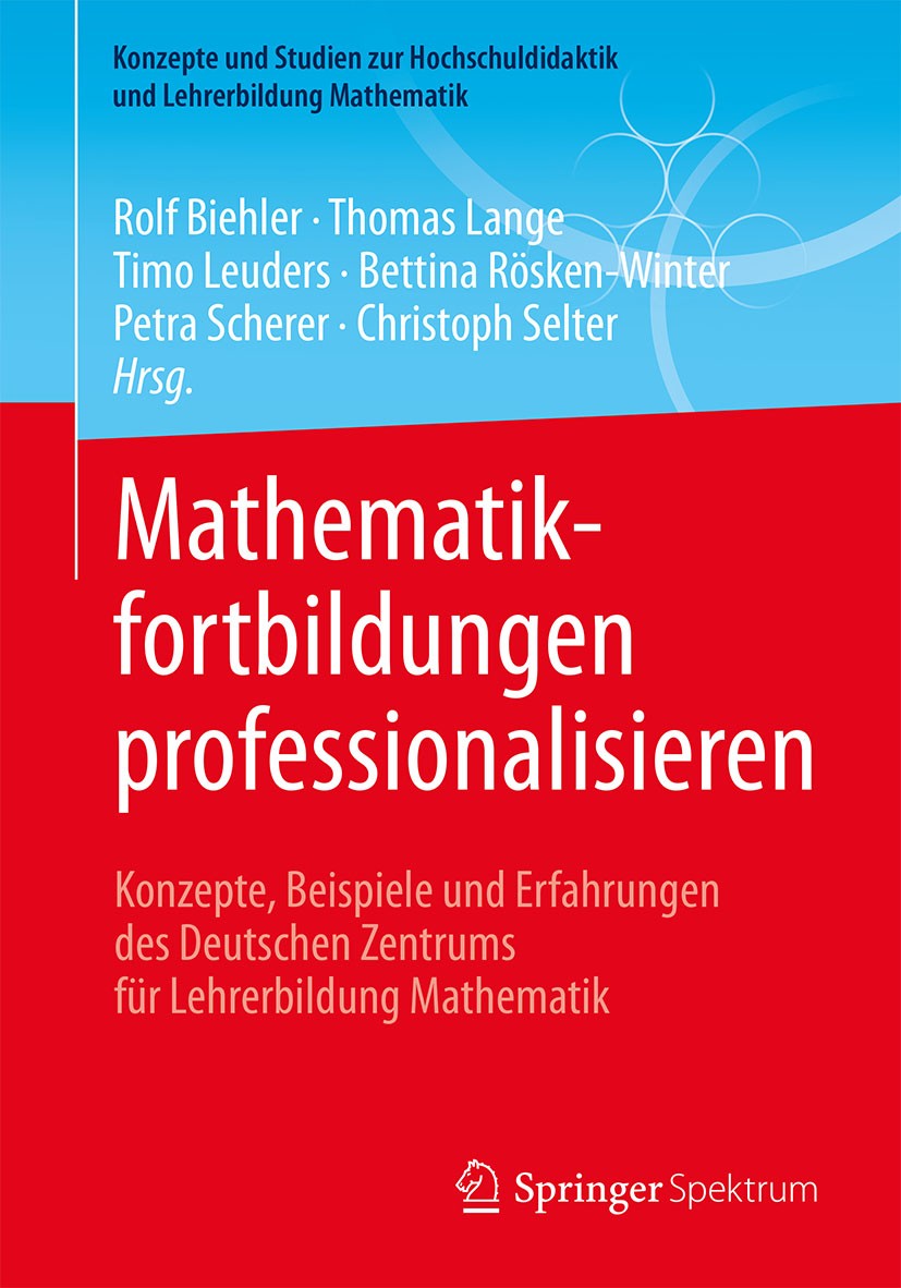 Titlebook: Mathematikfortbildungen professionalisieren; Konzepte, Beispiele Rolf Biehler,Thomas Lange,Christoph Selter Book 2018 Springer Fachmedien Titlebook: Mathematikfortbildungen professionalisieren; Konzepte, Beispiele Rolf Biehler,Thomas Lange,Christoph Selter Book 2018 Springer Fachmedien