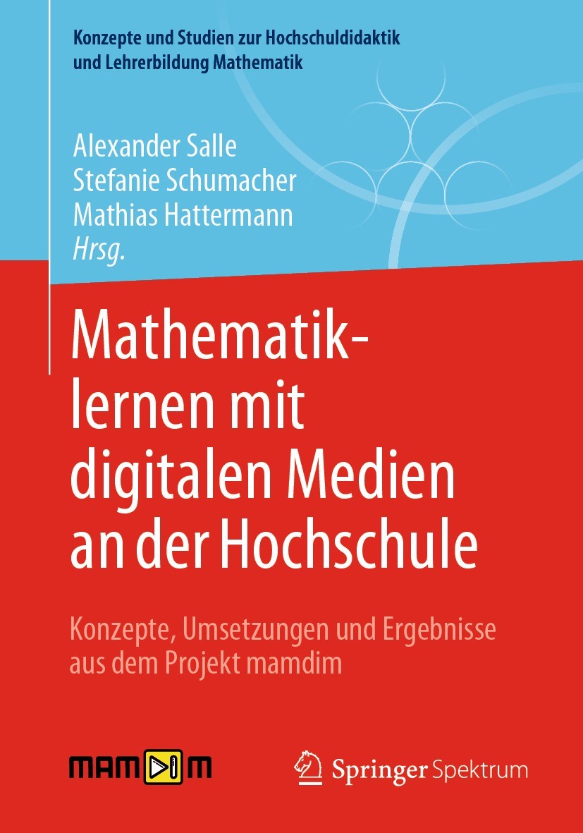 Titlebook: Mathematiklernen mit digitalen Medien an der Hochschule; Konzepte, Umsetzunge Alexander Salle,Stefanie Schumacher,Mathias Hatter Book 2021 Titlebook: Mathematiklernen mit digitalen Medien an der Hochschule; Konzepte, Umsetzunge Alexander Salle,Stefanie Schumacher,Mathias Hatter Book 2021