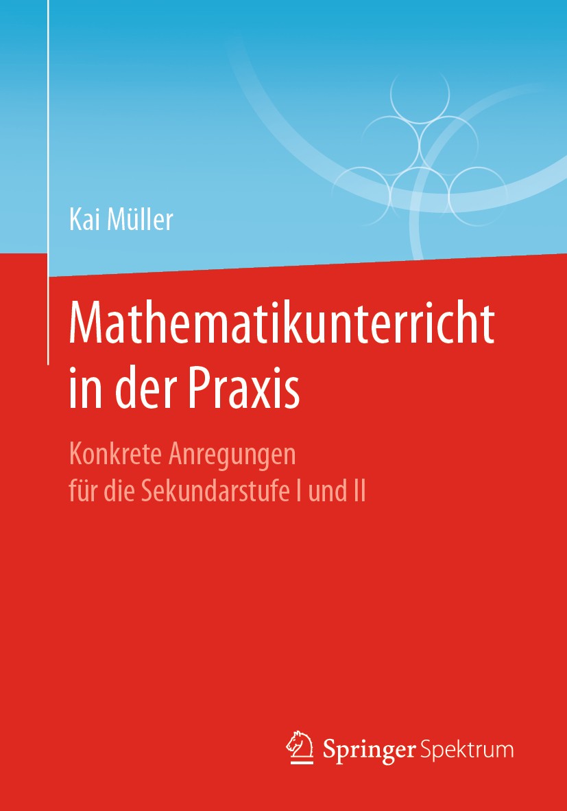 Titlebook: Mathematikunterricht in der Praxis; Konkrete Anregungen Kai Müller Textbook 2019 Springer-Verlag GmbH Deutschland, ein Teil von Springer N Titlebook: Mathematikunterricht in der Praxis; Konkrete Anregungen Kai Müller Textbook 2019 Springer-Verlag GmbH Deutschland, ein Teil von Springer N
