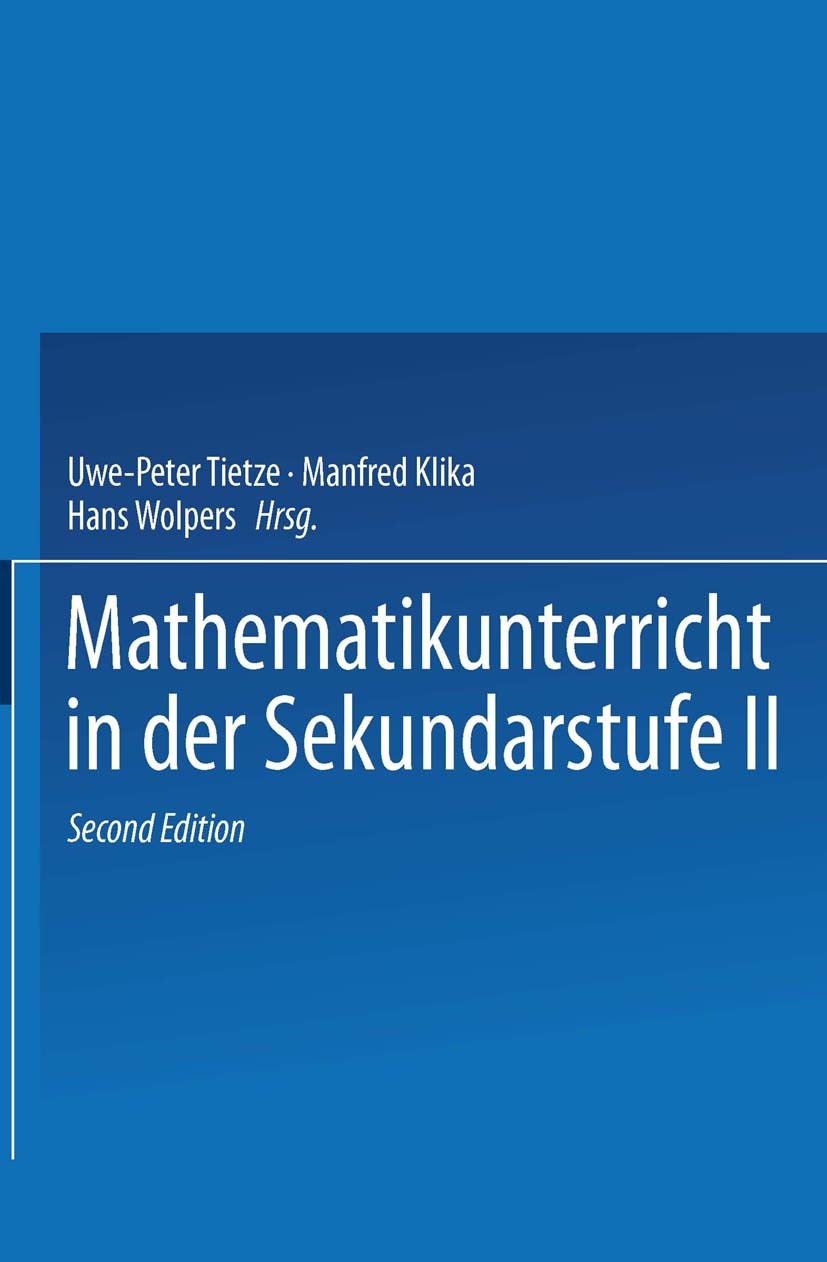 Titlebook: Mathematikunterricht in der Sekundarstufe II; Band 1 Uwe-Peter Tietze,Manfred Klika,Hans Wolpers Textbook 2000Latest edition Springer Fachm Titlebook: Mathematikunterricht in der Sekundarstufe II; Band 1 Uwe-Peter Tietze,Manfred Klika,Hans Wolpers Textbook 2000Latest edition Springer Fachm