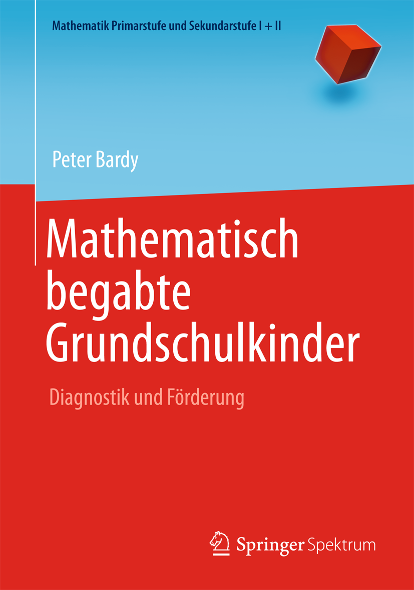 Titlebook: Mathematisch begabte Grundschulkinder; Diagnostik und Förde Peter Bardy Textbook 2007Latest edition Springer-Verlag Berlin Heidelberg 2007 Titlebook: Mathematisch begabte Grundschulkinder; Diagnostik und Förde Peter Bardy Textbook 2007Latest edition Springer-Verlag Berlin Heidelberg 2007