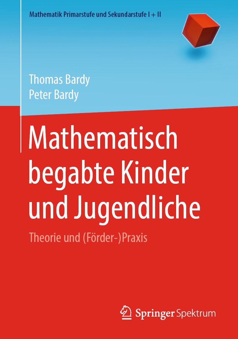 Titlebook: Mathematisch begabte Kinder und Jugendliche; Theorie und (Förder- Thomas Bardy,Peter Bardy Textbook 2020 Springer-Verlag GmbH Deutschland, Titlebook: Mathematisch begabte Kinder und Jugendliche; Theorie und (Förder- Thomas Bardy,Peter Bardy Textbook 2020 Springer-Verlag GmbH Deutschland,