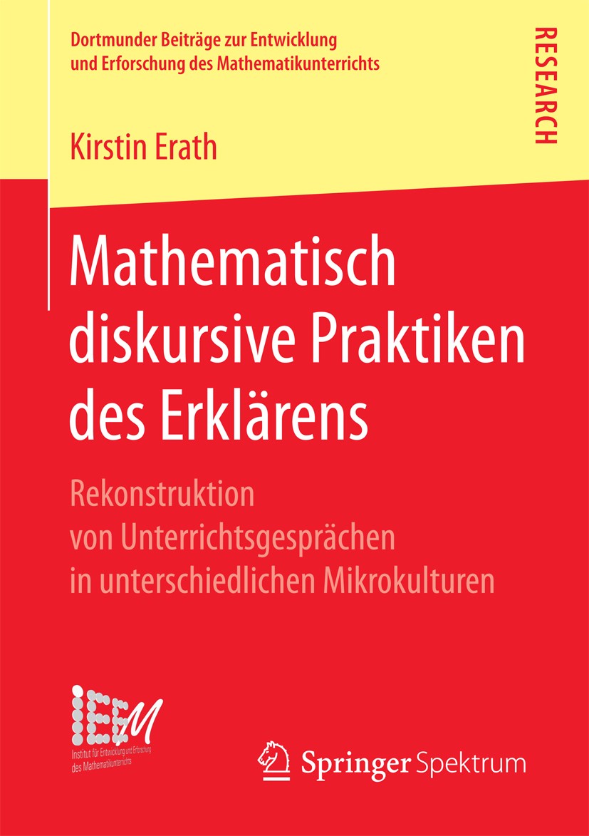Titlebook: Mathematisch diskursive Praktiken des Erklärens; Rekonstruktion von U Kirstin Erath Book 2017 Springer Fachmedien Wiesbaden GmbH 2017 Epist Titlebook: Mathematisch diskursive Praktiken des Erklärens; Rekonstruktion von U Kirstin Erath Book 2017 Springer Fachmedien Wiesbaden GmbH 2017 Epist