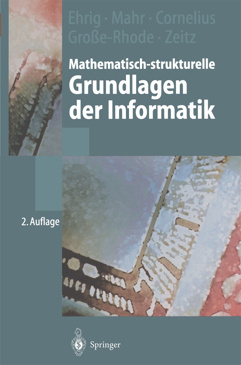 Titlebook: Mathematisch-strukturelle Grundlagen der Informatik; Hartmut Ehrig,Bernd Mahr,Philip Zeitz Textbook 2001Latest edition Springer-Verlag Ber Titlebook: Mathematisch-strukturelle Grundlagen der Informatik; Hartmut Ehrig,Bernd Mahr,Philip Zeitz Textbook 2001Latest edition Springer-Verlag Ber