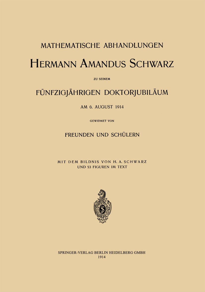 Titlebook: Mathematische Abhandlungen Hermann Amandus Schwarz; C. Carathéodory,G. Hessenberg,L. Lichtenstein Book 1914 Springer-Verlag Berlin Heidelb Titlebook: Mathematische Abhandlungen Hermann Amandus Schwarz; C. Carathéodory,G. Hessenberg,L. Lichtenstein Book 1914 Springer-Verlag Berlin Heidelb