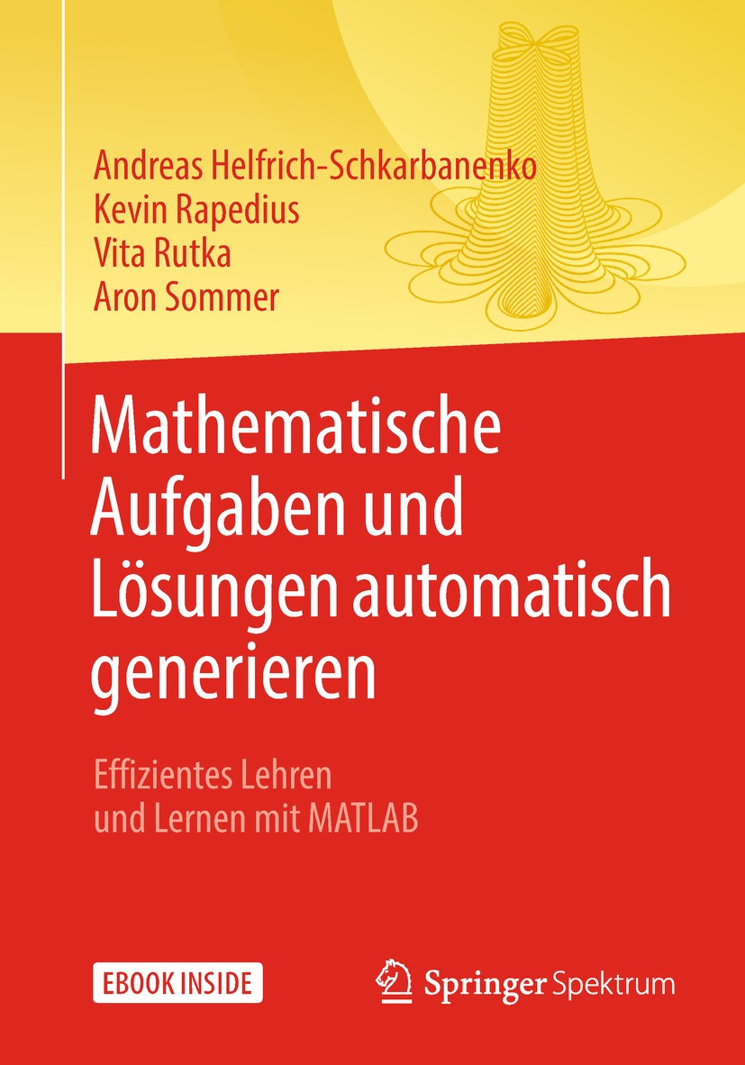 Titlebook: Mathematische Aufgaben und Lösungen automatisch generieren; Effizientes Lehren u Andreas Helfrich-Schkarbanenko,Kevin Rapedius,Aron Book 20 Titlebook: Mathematische Aufgaben und Lösungen automatisch generieren; Effizientes Lehren u Andreas Helfrich-Schkarbanenko,Kevin Rapedius,Aron Book 20