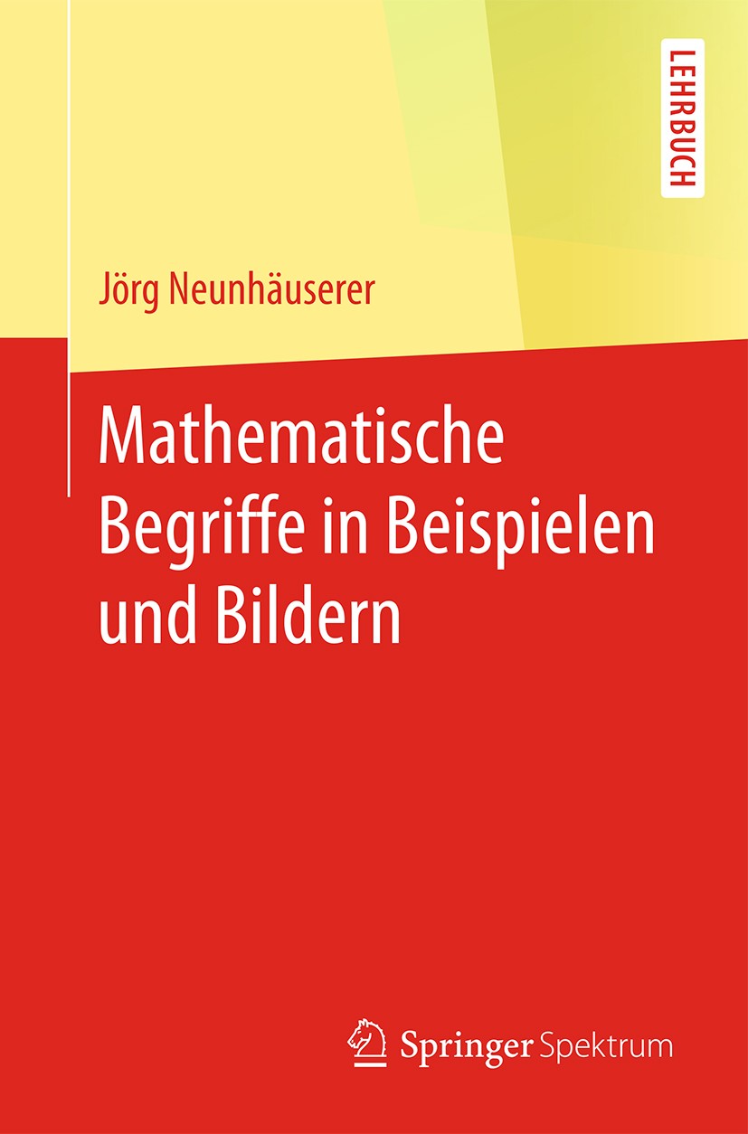 Titlebook: Mathematische Begriffe in Beispielen und Bildern; Jörg Neunhäuserer Textbook 20171st edition Springer-Verlag GmbH Deutschland 2017 Lineare Titlebook: Mathematische Begriffe in Beispielen und Bildern; Jörg Neunhäuserer Textbook 20171st edition Springer-Verlag GmbH Deutschland 2017 Lineare