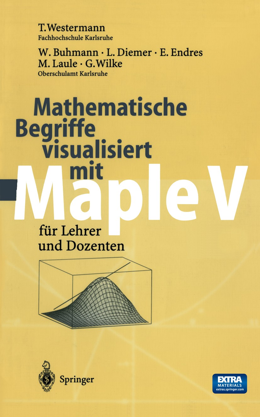 Titlebook: Mathematische Begriffe visualisiert mit Maple V; für Lehrer und Dozen Thomas Westermann,Wolfgang Buhmann,G. Wilke Textbook 20001st edition Titlebook: Mathematische Begriffe visualisiert mit Maple V; für Lehrer und Dozen Thomas Westermann,Wolfgang Buhmann,G. Wilke Textbook 20001st edition