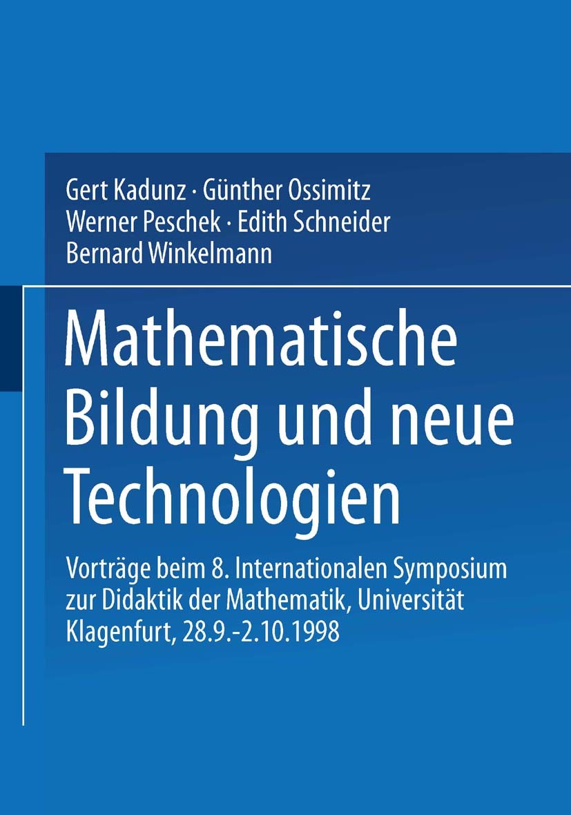 Titlebook: Mathematische Bildung und neue Technologien; Vorträge beim 8. Int Gert Kadunz,Günther Ossimitz,Bernard Winkelmann Textbook 1999 Springer Fa Titlebook: Mathematische Bildung und neue Technologien; Vorträge beim 8. Int Gert Kadunz,Günther Ossimitz,Bernard Winkelmann Textbook 1999 Springer Fa