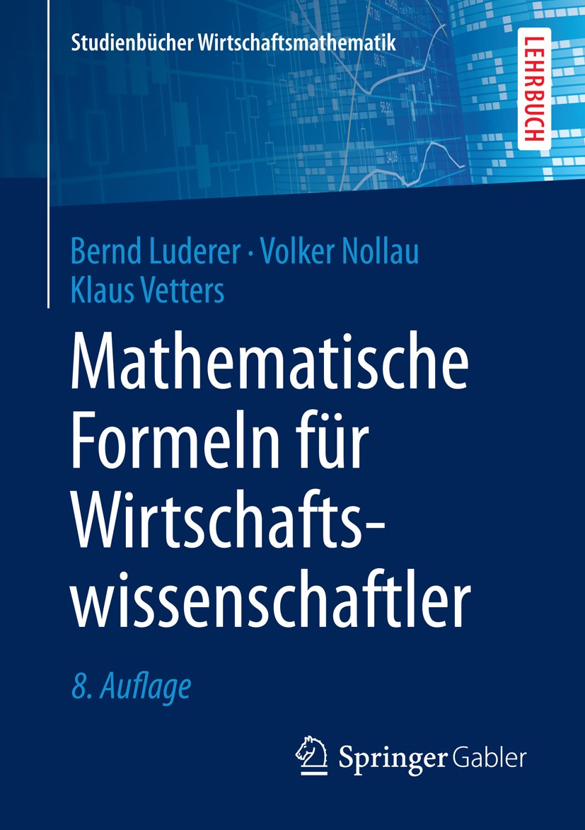 Titlebook: Mathematische Formeln für Wirtschaftswissenschaftler; Bernd Luderer,Volker Nollau,Klaus Vetters Textbook 2015Latest edition Springer Fachm Titlebook: Mathematische Formeln für Wirtschaftswissenschaftler; Bernd Luderer,Volker Nollau,Klaus Vetters Textbook 2015Latest edition Springer Fachm