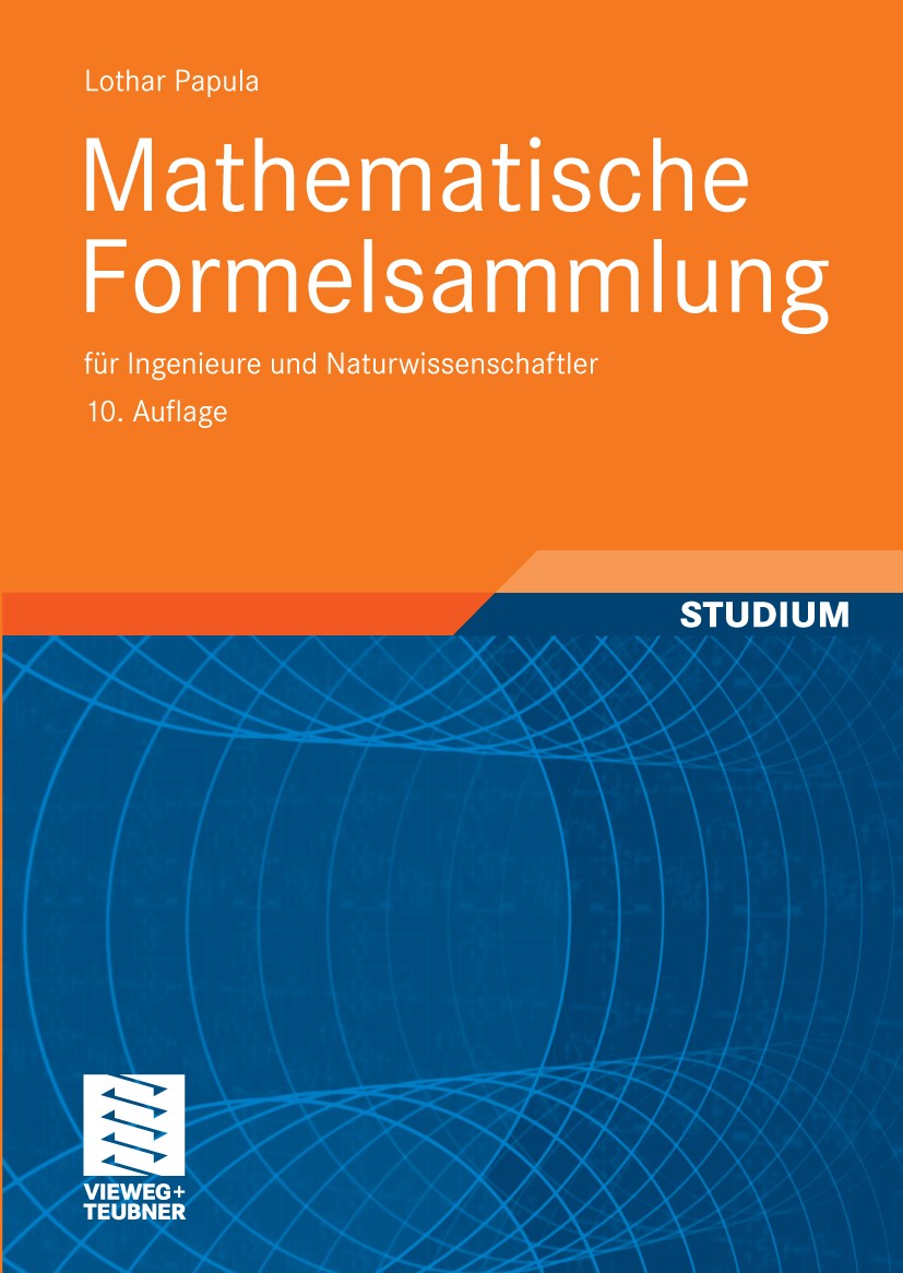 Titlebook: Mathematische Formelsammlung; für Ingenieure und N Lothar Papula Textbook 200910th edition Vieweg+Teubner Verlag | Springer Fachmedien Wies Titlebook: Mathematische Formelsammlung; für Ingenieure und N Lothar Papula Textbook 200910th edition Vieweg+Teubner Verlag | Springer Fachmedien Wies
