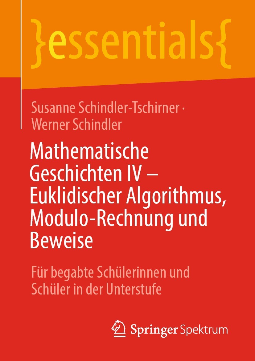 Titlebook: Mathematische Geschichten IV – Euklidischer Algorithmus, Modulo-Rechnung und Beweise; Für begabte Schüleri Susanne Schindler-Tschirner,Wern Titlebook: Mathematische Geschichten IV – Euklidischer Algorithmus, Modulo-Rechnung und Beweise; Für begabte Schüleri Susanne Schindler-Tschirner,Wern