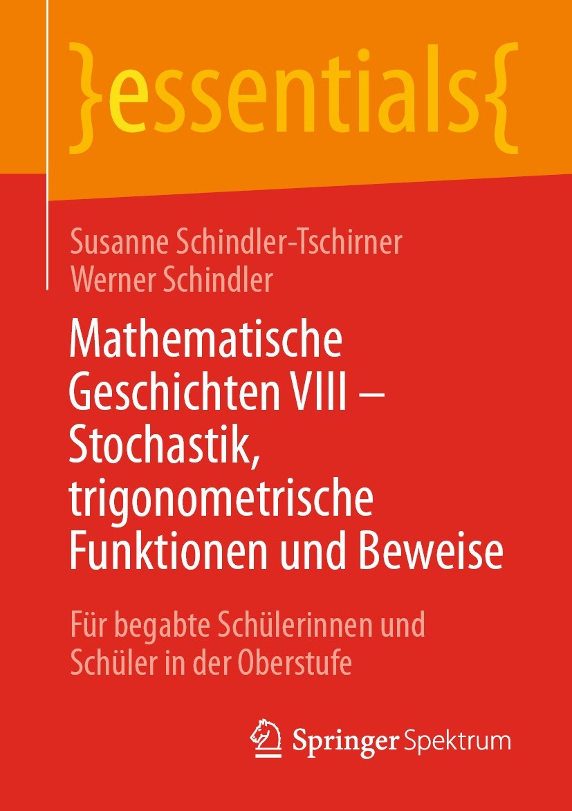 Titlebook: Mathematische Geschichten VIII – Stochastik, trigonometrische Funktionen und Beweise; Für begabte Schüleri Susanne Schindler-Tschirner,Wern Titlebook: Mathematische Geschichten VIII – Stochastik, trigonometrische Funktionen und Beweise; Für begabte Schüleri Susanne Schindler-Tschirner,Wern