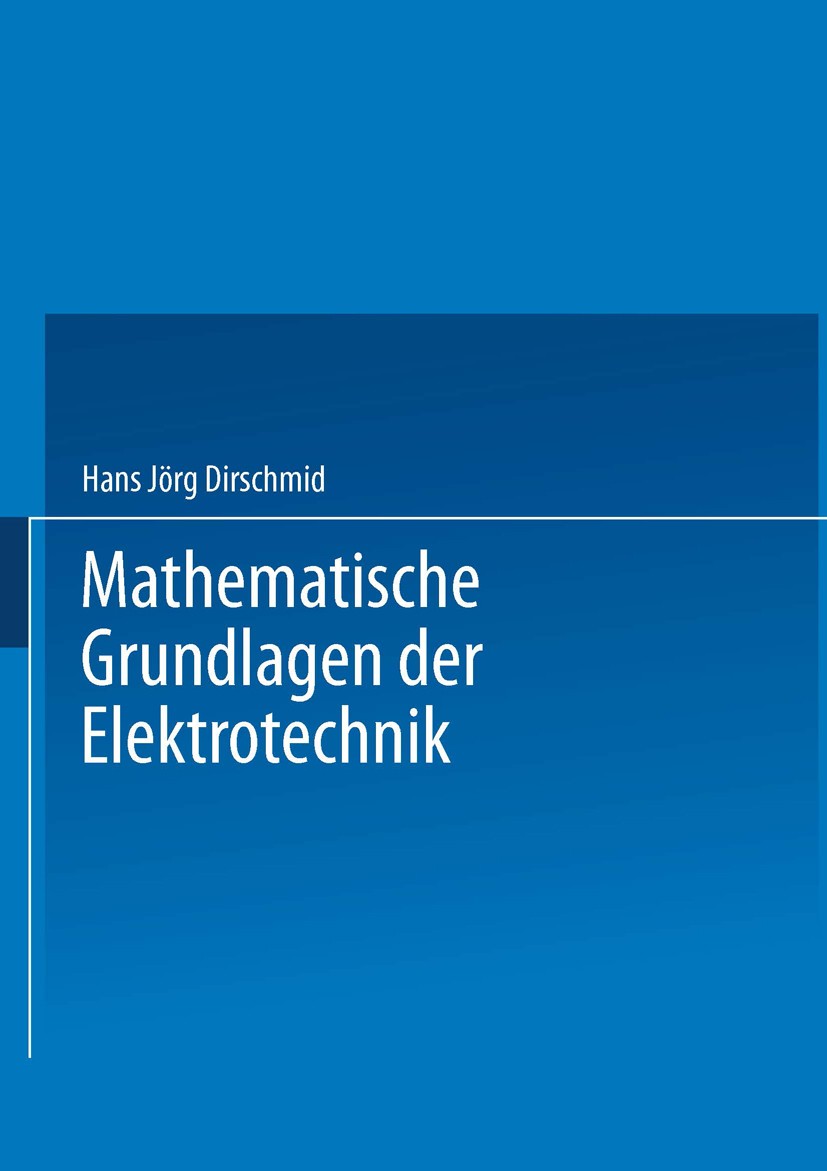 Titlebook: Mathematische Grundlagen der Elektrotechnik; Hans Jörg Dirschmid Book 1986 Springer Fachmedien Wiesbaden 1986 Elektrotechnik.Konstruktion. Titlebook: Mathematische Grundlagen der Elektrotechnik; Hans Jörg Dirschmid Book 1986 Springer Fachmedien Wiesbaden 1986 Elektrotechnik.Konstruktion.