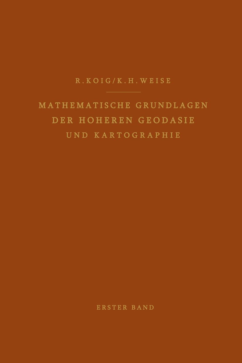 Titlebook: Mathematische Grundlagen der Höheren Geodäsie und Kartographie; Erster Band: Das Erd R. König,K. H. Weise Book 1951 Springer-Verlag Berlin Titlebook: Mathematische Grundlagen der Höheren Geodäsie und Kartographie; Erster Band: Das Erd R. König,K. H. Weise Book 1951 Springer-Verlag Berlin