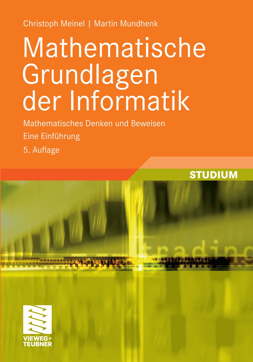 Titlebook: Mathematische Grundlagen der Informatik; Mathematisches Denke Christoph Meinel,Martin Mundhenk Textbook 20115th edition Vieweg+Teubner Verl Titlebook: Mathematische Grundlagen der Informatik; Mathematisches Denke Christoph Meinel,Martin Mundhenk Textbook 20115th edition Vieweg+Teubner Verl