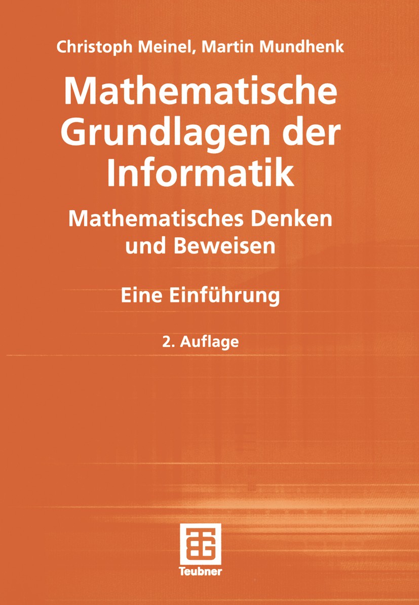 Titlebook: Mathematische Grundlagen der Informatik; Mathematisches Denke Christoph Meinel,Martin Mundhenk Textbook 20022nd edition Springer Fachmedien Titlebook: Mathematische Grundlagen der Informatik; Mathematisches Denke Christoph Meinel,Martin Mundhenk Textbook 20022nd edition Springer Fachmedien