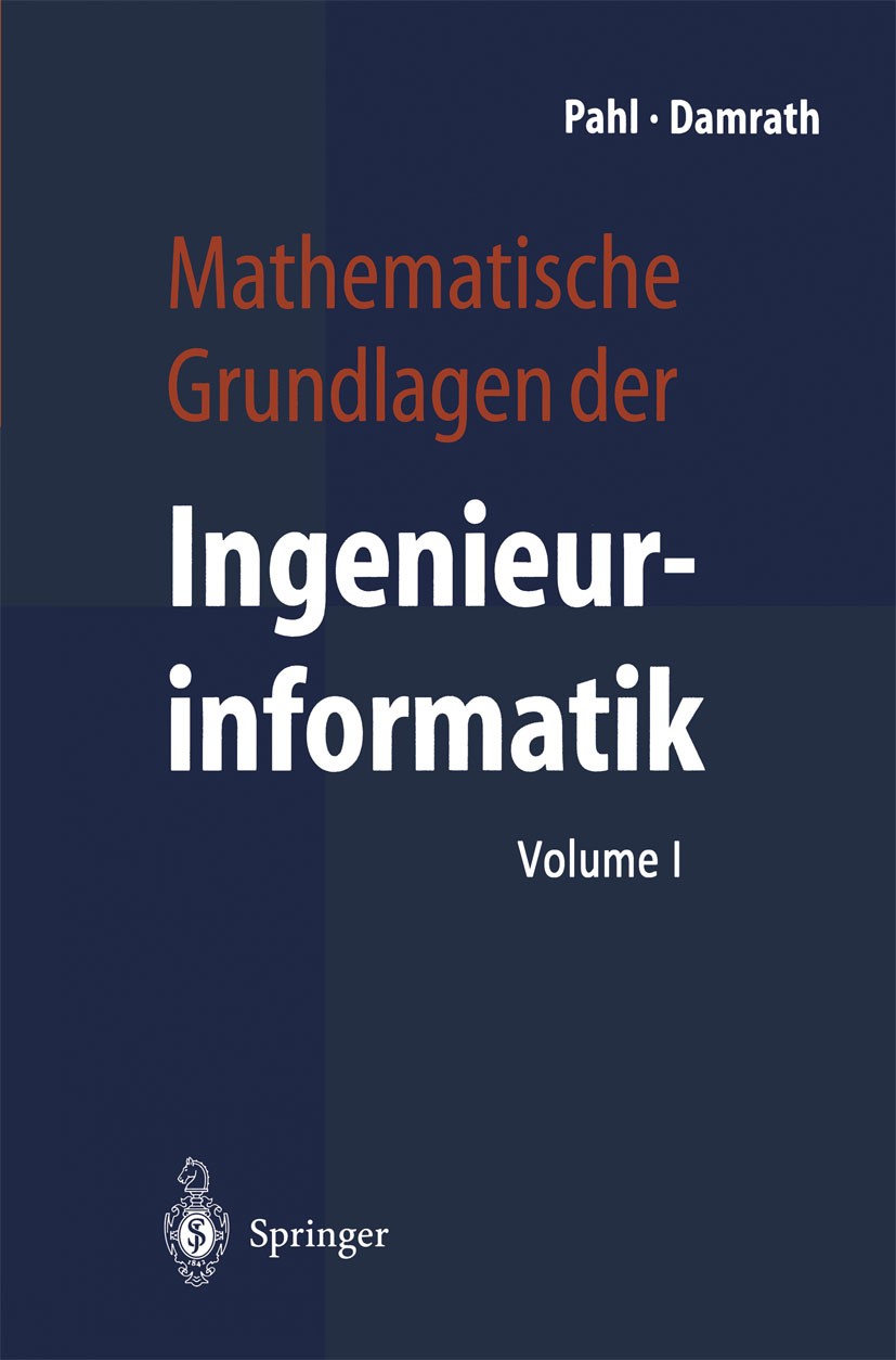 Titlebook: Mathematische Grundlagen der Ingenieurinformatik; Peter Jan Pahl,Rudolf Damrath Book 2000 Springer-Verlag Berlin Heidelberg 2000 Algebra.C Titlebook: Mathematische Grundlagen der Ingenieurinformatik; Peter Jan Pahl,Rudolf Damrath Book 2000 Springer-Verlag Berlin Heidelberg 2000 Algebra.C