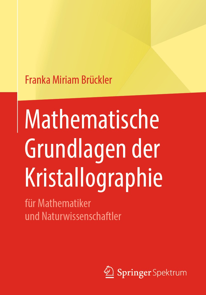 Titlebook: Mathematische Grundlagen der Kristallographie; für Mathematiker und Franka Miriam Brückler Textbook 2019 Springer-Verlag GmbH Deutschland, Titlebook: Mathematische Grundlagen der Kristallographie; für Mathematiker und Franka Miriam Brückler Textbook 2019 Springer-Verlag GmbH Deutschland,