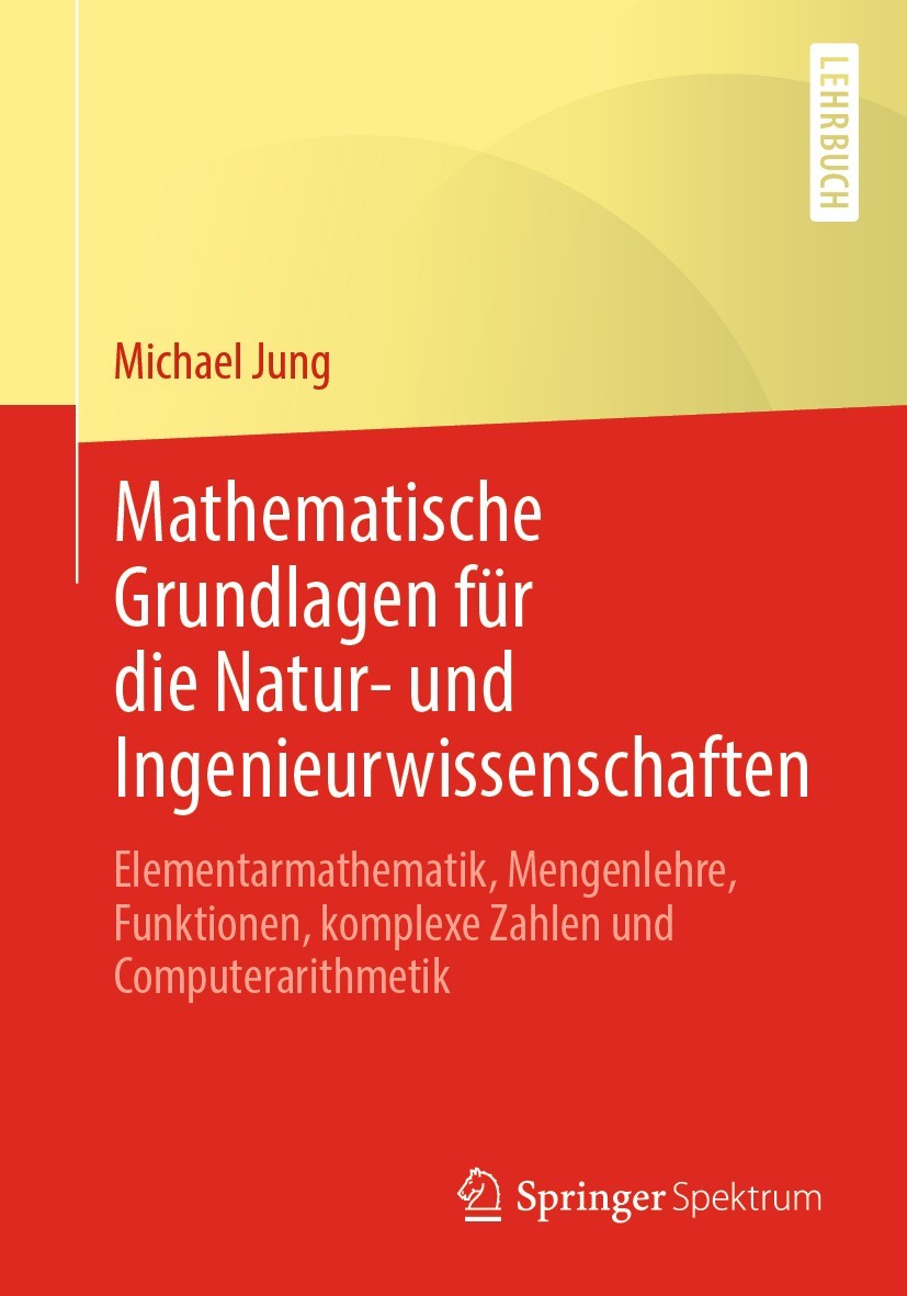 Titlebook: Mathematische Grundlagen für die Natur- und Ingenieurwissenschaften; Elementarmathematik, Michael Jung Textbook 2021 Springer Fachmedien Wi Titlebook: Mathematische Grundlagen für die Natur- und Ingenieurwissenschaften; Elementarmathematik, Michael Jung Textbook 2021 Springer Fachmedien Wi