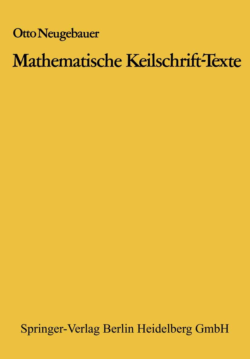 Titlebook: Mathematische Keilschrift-Texte; Mathematical Cuneifo Otto Neugebauer Book 1935 Springer-Verlag Berlin Heidelberg 1935 Keil.Keilschrift.Mat Titlebook: Mathematische Keilschrift-Texte; Mathematical Cuneifo Otto Neugebauer Book 1935 Springer-Verlag Berlin Heidelberg 1935 Keil.Keilschrift.Mat