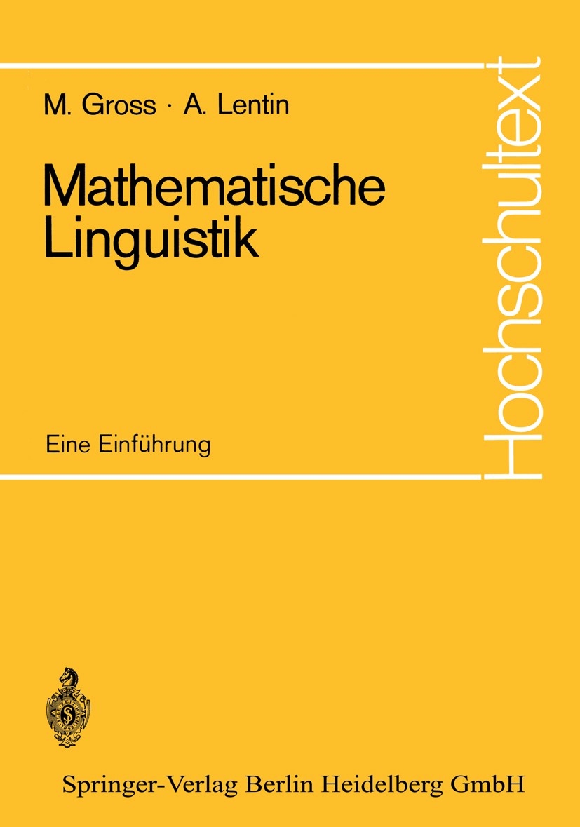 Titlebook: Mathematische Linguistik; Eine Einführung Maurice Gross,André Lentin Book 1971 Springer-Verlag Berlin Heidelberg 1971 Algebra.Entwicklung.G Titlebook: Mathematische Linguistik; Eine Einführung Maurice Gross,André Lentin Book 1971 Springer-Verlag Berlin Heidelberg 1971 Algebra.Entwicklung.G