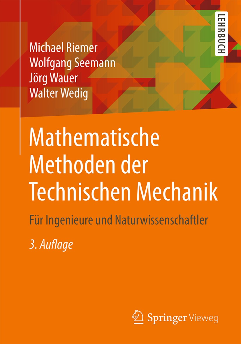 Titlebook: Mathematische Methoden der Technischen Mechanik; Für Ingenieure und N Michael Riemer,Wolfgang Seemann,Walter Wedig Textbook 2019Latest edit Titlebook: Mathematische Methoden der Technischen Mechanik; Für Ingenieure und N Michael Riemer,Wolfgang Seemann,Walter Wedig Textbook 2019Latest edit