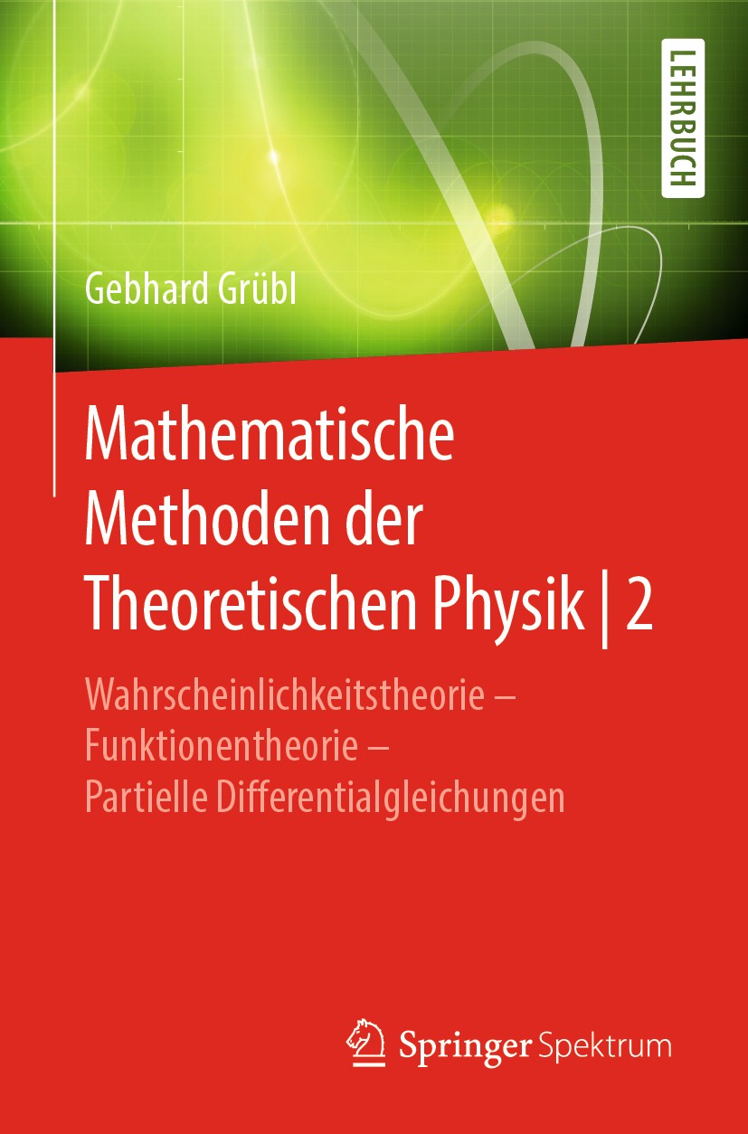 Titlebook: Mathematische Methoden der Theoretischen Physik | 2; Wahrscheinlichkeitst Gebhard Grübl Textbook 2019 Springer-Verlag GmbH Deutschland, ein Titlebook: Mathematische Methoden der Theoretischen Physik | 2; Wahrscheinlichkeitst Gebhard Grübl Textbook 2019 Springer-Verlag GmbH Deutschland, ein
