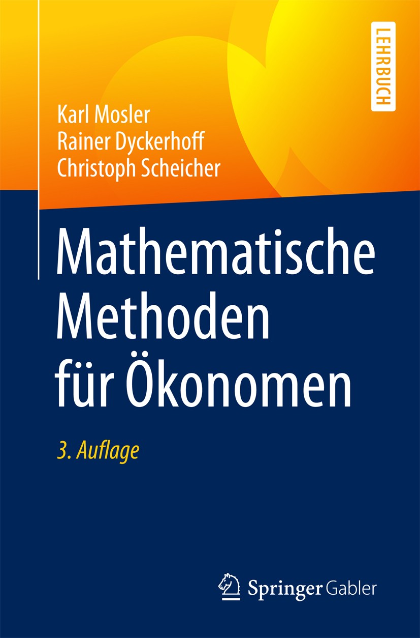 Titlebook: Mathematische Methoden für Ökonomen; Karl Mosler,Rainer Dyckerhoff,Christoph Scheicher Textbook 2018Latest edition Springer-Verlag GmbH De Titlebook: Mathematische Methoden für Ökonomen; Karl Mosler,Rainer Dyckerhoff,Christoph Scheicher Textbook 2018Latest edition Springer-Verlag GmbH De
