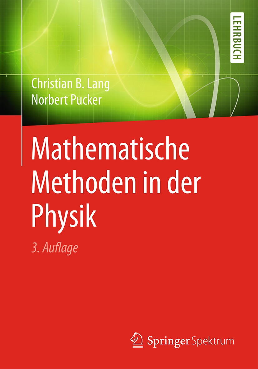 Titlebook: Mathematische Methoden in der Physik; Christian B. Lang,Norbert Pucker Textbook 2016Latest edition Springer-Verlag Berlin Heidelberg 2016 Titlebook: Mathematische Methoden in der Physik; Christian B. Lang,Norbert Pucker Textbook 2016Latest edition Springer-Verlag Berlin Heidelberg 2016