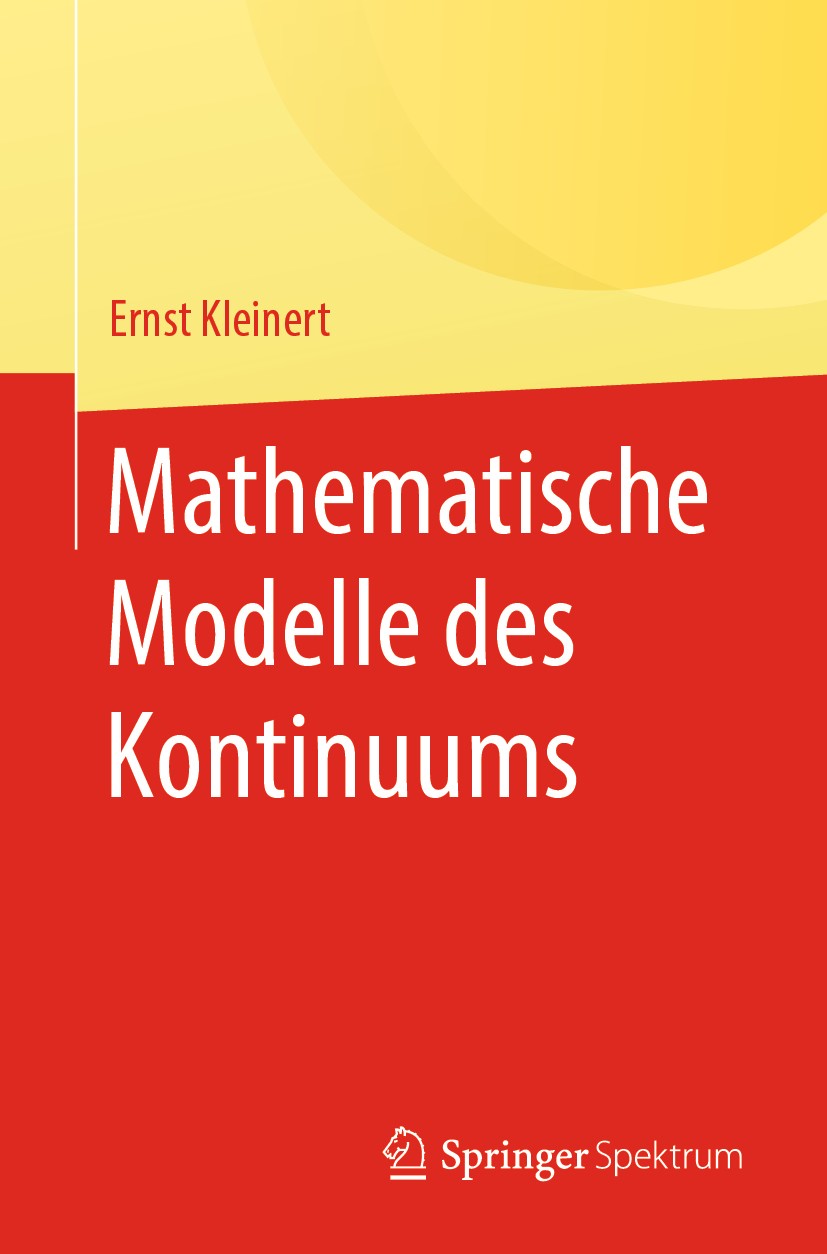Titlebook: Mathematische Modelle des Kontinuums; Ernst Kleinert Textbook 2019 Springer-Verlag GmbH Deutschland, ein Teil von Springer Nature 2019 Kon Titlebook: Mathematische Modelle des Kontinuums; Ernst Kleinert Textbook 2019 Springer-Verlag GmbH Deutschland, ein Teil von Springer Nature 2019 Kon