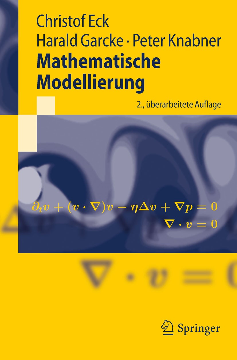 Titlebook: Mathematische Modellierung; Christof Eck,Harald Garcke,Peter Knabner Textbook 20112nd edition Springer-Verlag Berlin Heidelberg 2011 Angew Titlebook: Mathematische Modellierung; Christof Eck,Harald Garcke,Peter Knabner Textbook 20112nd edition Springer-Verlag Berlin Heidelberg 2011 Angew