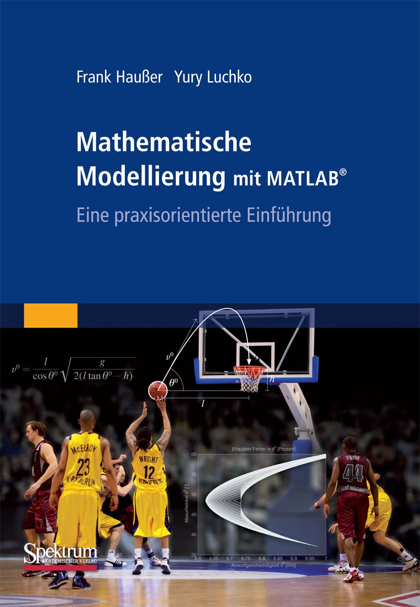 Titlebook: Mathematische Modellierung mit MATLAB; Eine praxisorientier Frank Haußer,Yury Luchko Textbook 20111st edition Spektrum Akademischer Verlag Titlebook: Mathematische Modellierung mit MATLAB; Eine praxisorientier Frank Haußer,Yury Luchko Textbook 20111st edition Spektrum Akademischer Verlag