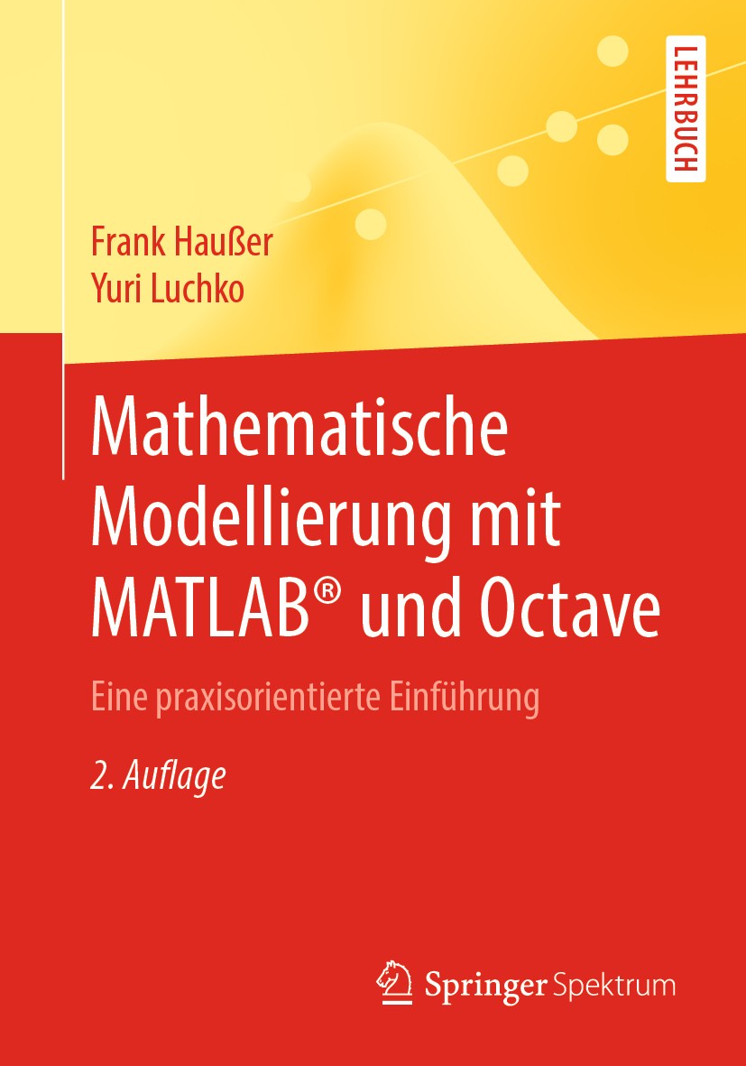 Titlebook: Mathematische Modellierung mit MATLAB® und Octave; Eine praxisorientier Frank Haußer,Yuri Luchko Textbook 2019Latest edition Springer-Verla Titlebook: Mathematische Modellierung mit MATLAB® und Octave; Eine praxisorientier Frank Haußer,Yuri Luchko Textbook 2019Latest edition Springer-Verla