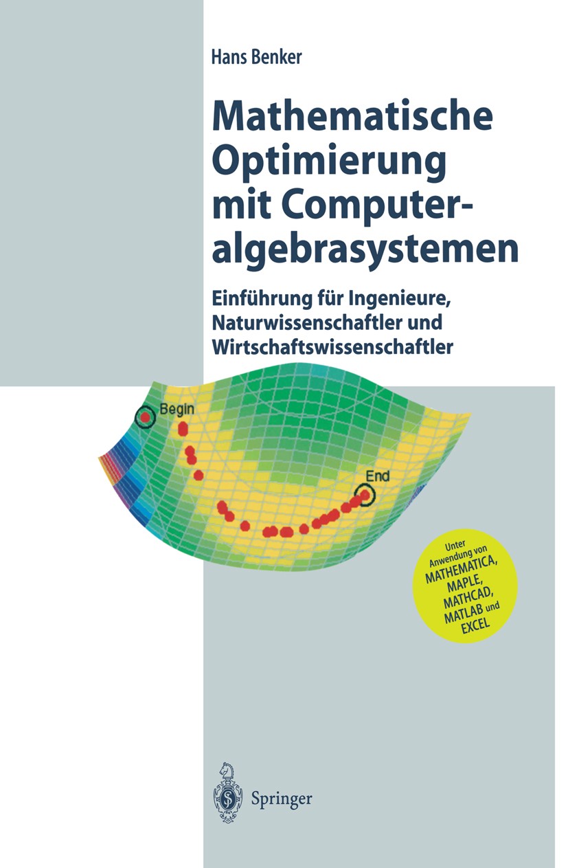 Titlebook: Mathematische Optimierung mit Computeralgebrasystemen; Einführung für Ingen Hans Benker Textbook 2003 Springer-Verlag Berlin Heidelberg 200 Titlebook: Mathematische Optimierung mit Computeralgebrasystemen; Einführung für Ingen Hans Benker Textbook 2003 Springer-Verlag Berlin Heidelberg 200