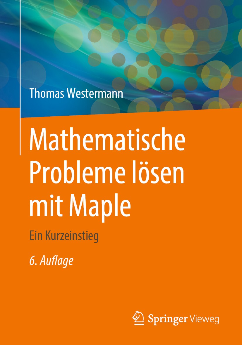 Titlebook: Mathematische Probleme lösen mit Maple; Ein Kurzeinstieg Thomas Westermann Textbook 2020Latest edition Springer-Verlag GmbH Deutschland, ei Titlebook: Mathematische Probleme lösen mit Maple; Ein Kurzeinstieg Thomas Westermann Textbook 2020Latest edition Springer-Verlag GmbH Deutschland, ei
