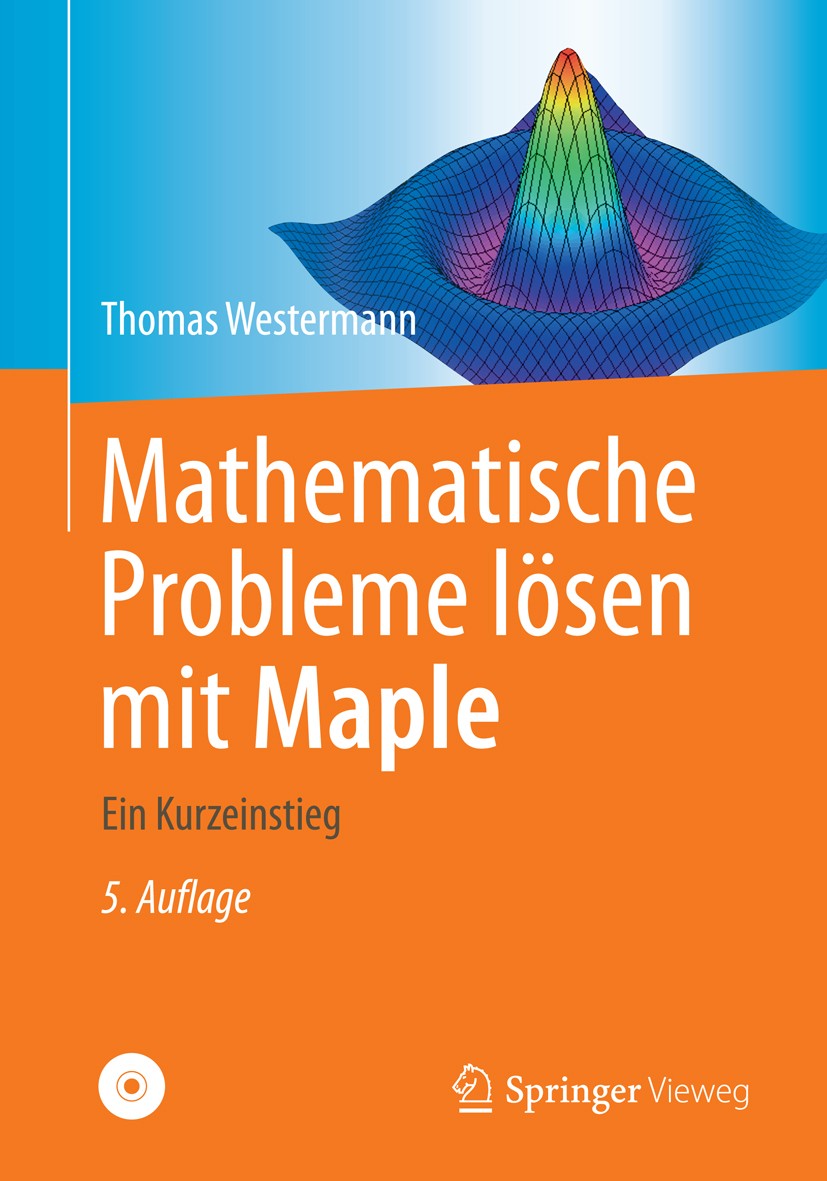 Titlebook: Mathematische Probleme lösen mit Maple; Ein Kurzeinstieg Thomas Westermann Textbook 20145th edition Springer-Verlag Berlin Heidelberg 2014 Titlebook: Mathematische Probleme lösen mit Maple; Ein Kurzeinstieg Thomas Westermann Textbook 20145th edition Springer-Verlag Berlin Heidelberg 2014