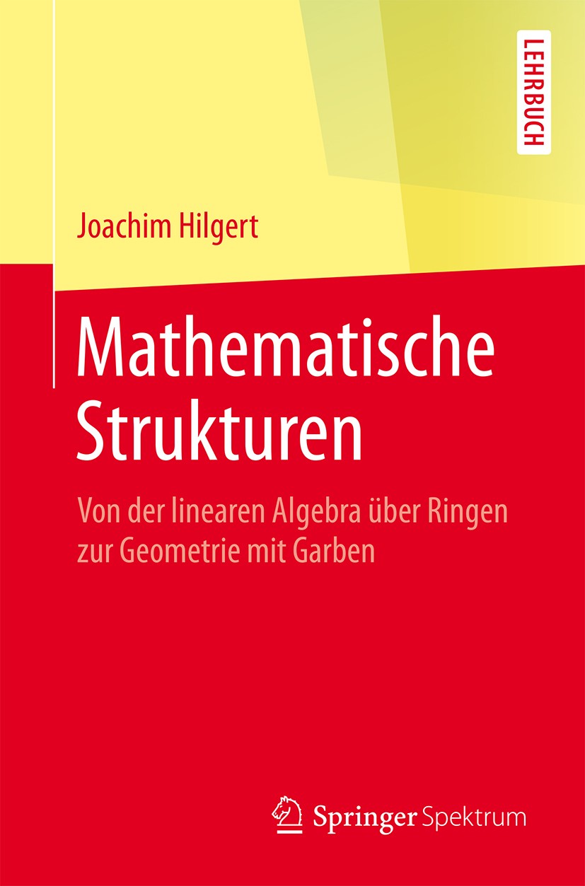 Titlebook: Mathematische Strukturen; Von der linearen Alg Joachim Hilgert Textbook 20161st edition Springer-Verlag Berlin Heidelberg 2016 Algebra.Mann Titlebook: Mathematische Strukturen; Von der linearen Alg Joachim Hilgert Textbook 20161st edition Springer-Verlag Berlin Heidelberg 2016 Algebra.Mann