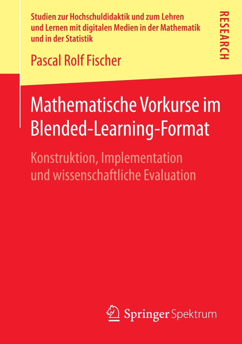 Titlebook: Mathematische Vorkurse im Blended-Learning-Format; Konstruktion, Implem Pascal Rolf Fischer Book 2014 Springer Fachmedien Wiesbaden 2014 Bl Titlebook: Mathematische Vorkurse im Blended-Learning-Format; Konstruktion, Implem Pascal Rolf Fischer Book 2014 Springer Fachmedien Wiesbaden 2014 Bl