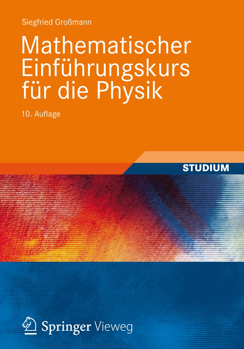 Titlebook: Mathematischer Einführungskurs für die Physik; Siegfried Großmann Textbook 2012Latest edition Vieweg+Teubner Verlag | Springer Fachmedien Titlebook: Mathematischer Einführungskurs für die Physik; Siegfried Großmann Textbook 2012Latest edition Vieweg+Teubner Verlag | Springer Fachmedien