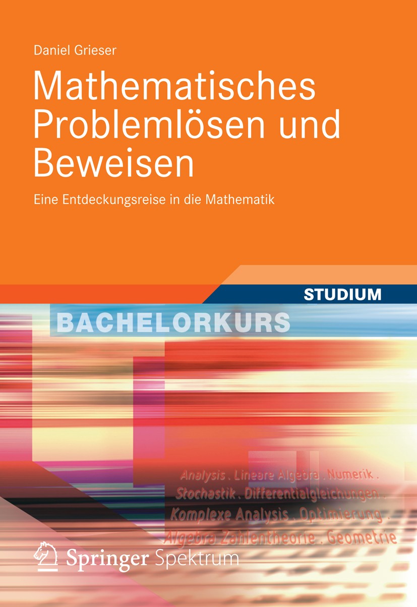 Titlebook: Mathematisches Problemlösen und Beweisen; Eine Entdeckungsreis Daniel Grieser Textbook 20131st edition Springer Fachmedien Wiesbaden 2013 I Titlebook: Mathematisches Problemlösen und Beweisen; Eine Entdeckungsreis Daniel Grieser Textbook 20131st edition Springer Fachmedien Wiesbaden 2013 I