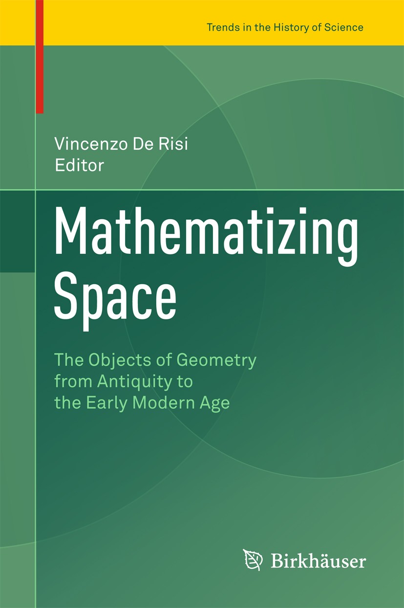 Titlebook: Mathematizing Space; The Objects of Geome Vincenzo Risi Conference proceedings 2015 Springer International Publishing Switzerland 2015 geom Titlebook: Mathematizing Space; The Objects of Geome Vincenzo Risi Conference proceedings 2015 Springer International Publishing Switzerland 2015 geom