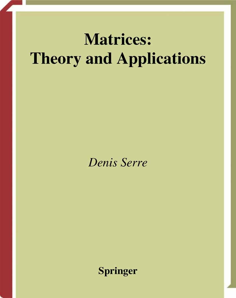 Titlebook: Matrices; Theory and Applicati Denis Serre Textbook 20021st edition Springer Science+Business Media New York 2002 Eigenvalue.Matrix.algebra Titlebook: Matrices; Theory and Applicati Denis Serre Textbook 20021st edition Springer Science+Business Media New York 2002 Eigenvalue.Matrix.algebra